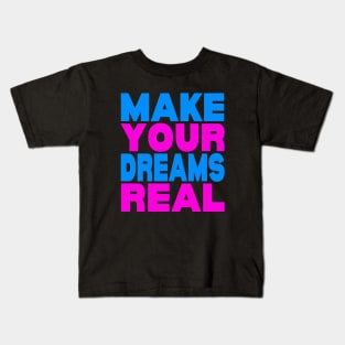 Make your dreams real Kids T-Shirt